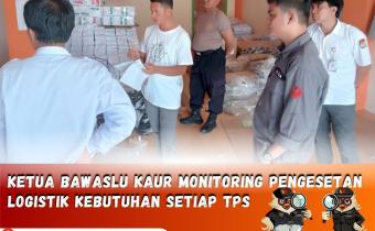 Ketua Bawaslu Kabupaten Kaur monitoring pelaksanaan pengesetan logistik di luar kotak suara di Gudang Logistik KPU Kabupaten Kaur