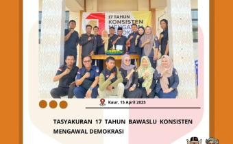 Tasyakuran 17 Tahun Bawaslu Konsisten Mengawal Demokrasi