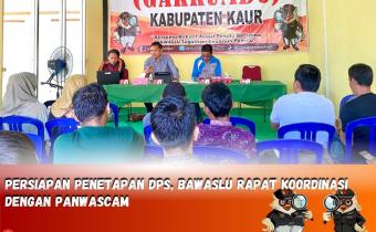 Rapat Persiapan Pleno DPS Tingkat Kabupaten Bawaslu Kaur Undang Panwas Kecamatan 